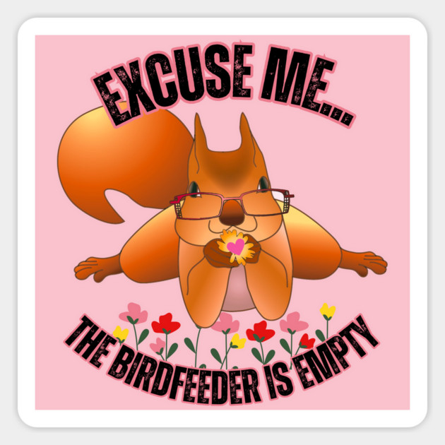 Funny Squirrel T-Shirt – "Excuse Me… The Birdfeeder Is Empty" – Cute Nerdy Wildlife Tee Magnet by Tondeleya's Store