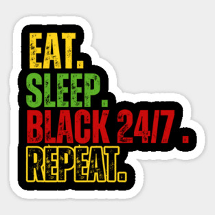 Eat Sleep Black 24/7 Repeat T-Shirt – Bold Black Pride Tee – Melanin Love Shirt Sticker