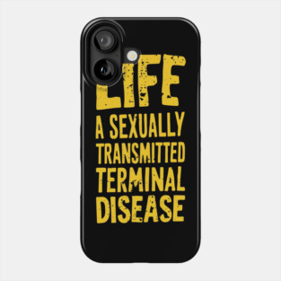 Life Is A Sexually Transmitted Terminal Disease Dark Humor Phone Case