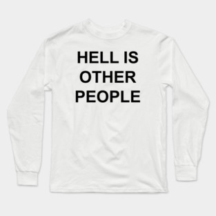 HELL IS OTHER PEOPLE Long Sleeve T-Shirt