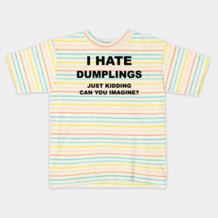 I HATE DUMPLINGS Kids T-Shirt