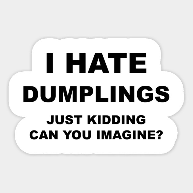 I HATE DUMPLINGS Sticker by Therapy's Store