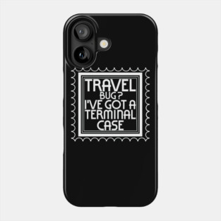 Travel Bug ? I've Got a Terminal Case Phone Case