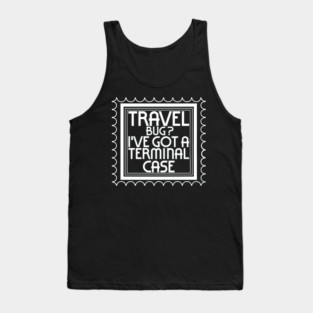 Travel Bug ? I've Got a Terminal Case Tank Top