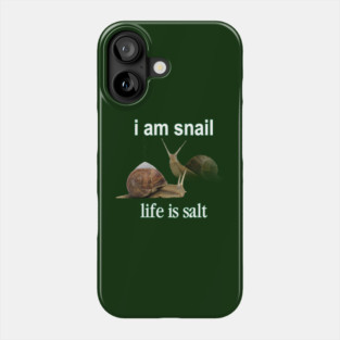 I am snail life is salt Phone Case