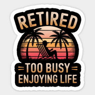 Retired Enjoying Life Sticker