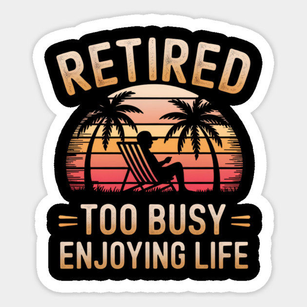 Retired Enjoying Life Sticker by BA