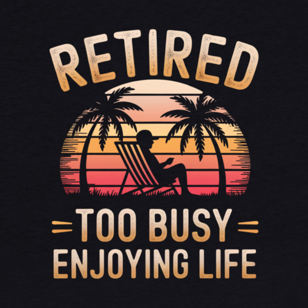 Retired Enjoying Life by BA