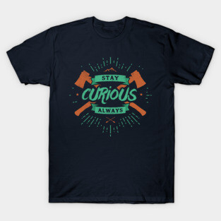 STAY CURIOUS T-Shirt