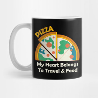 "Pizza"My heart Belongs to travel & Food Mug