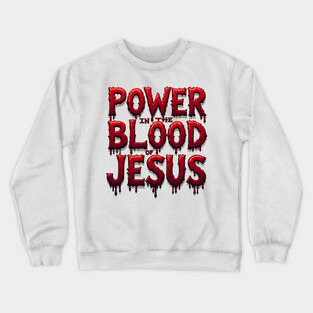 Power in the Blood of Jesus: Bold Text with Flowing Blood Crewneck Sweatshirt