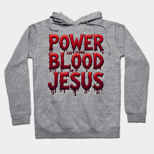 Power in the Blood of Jesus: Bold Text with Flowing Blood Hoodie by Rox