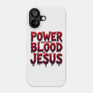 Power in the Blood of Jesus: Bold Text with Flowing Blood Phone Case