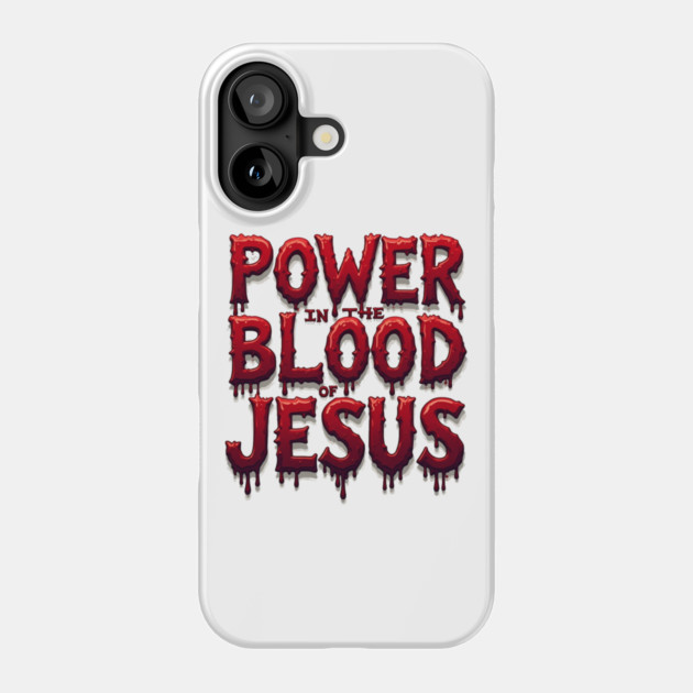 Power in the Blood of Jesus: Bold Text with Flowing Blood Phone Case by Rox