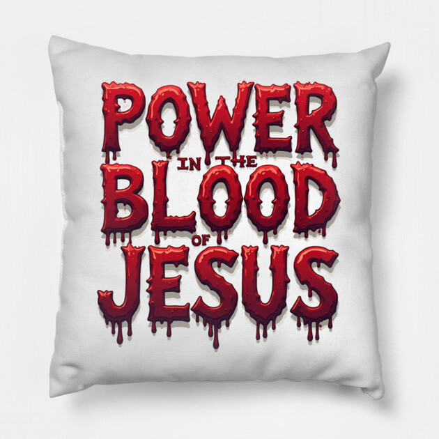 Power in the Blood of Jesus: Bold Text with Flowing Blood Pillow by Rox
