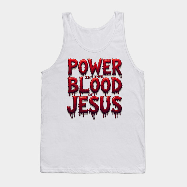 Power in the Blood of Jesus: Bold Text with Flowing Blood Tank Top by Rox