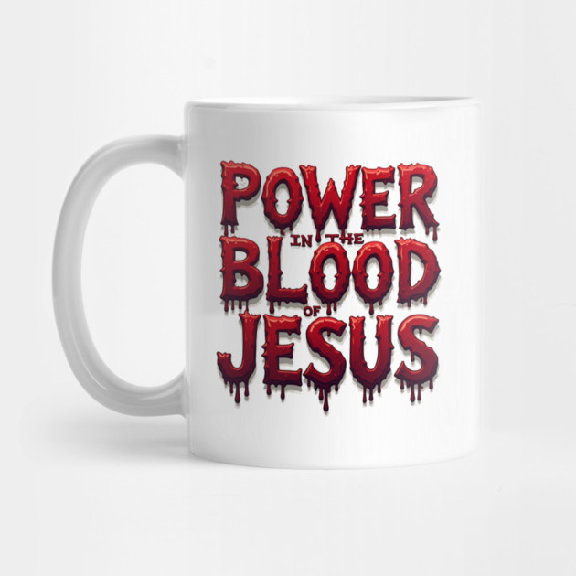 Power in the Blood of Jesus: Bold Text with Flowing Blood by Rox