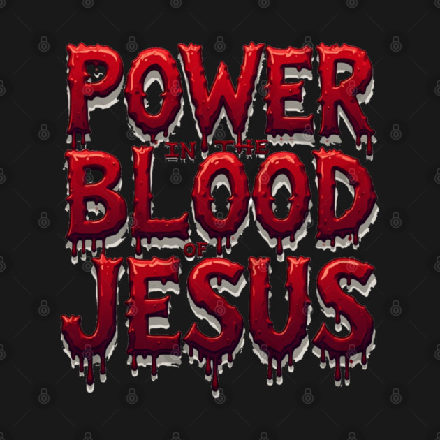Power in the Blood of Jesus: Bold Text with Flowing Blood by Rox
