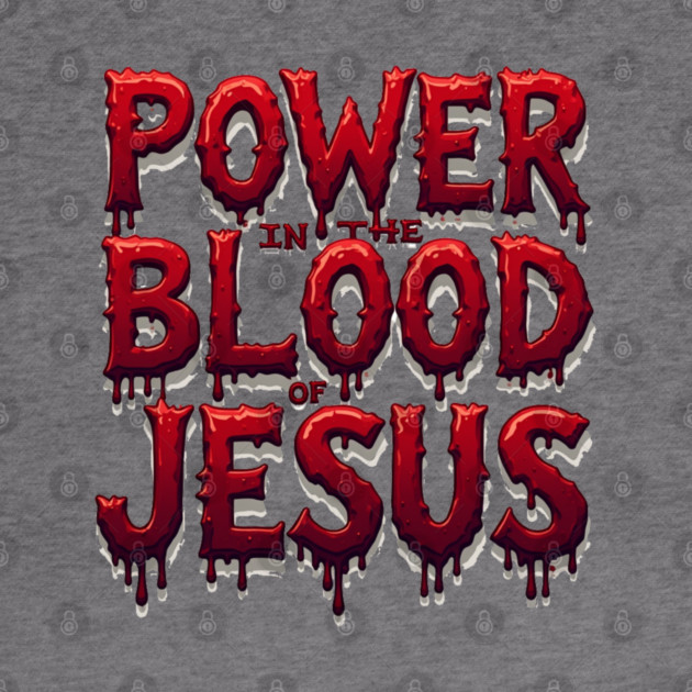 Power in the Blood of Jesus: Bold Text with Flowing Blood by Rox