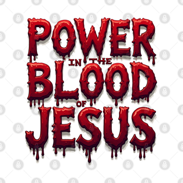Power in the Blood of Jesus: Bold Text with Flowing Blood by Rox