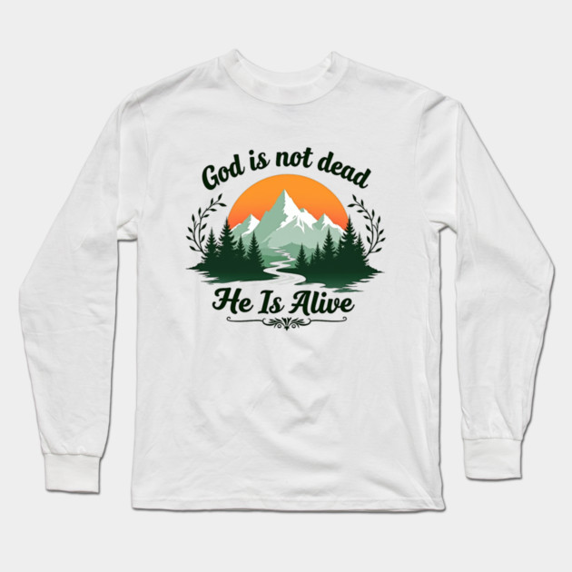 God is Not Dead, He is Alive: Sunrise Over Mountains Long Sleeve T-Shirt by Rox