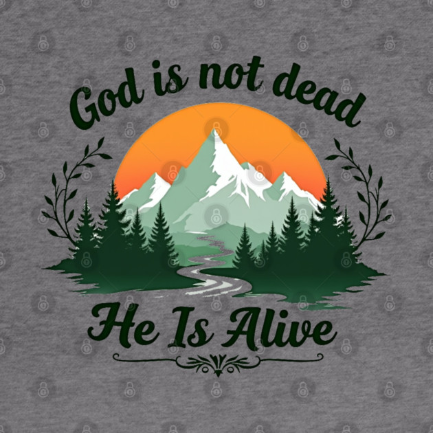 God is Not Dead, He is Alive: Sunrise Over Mountains by Rox