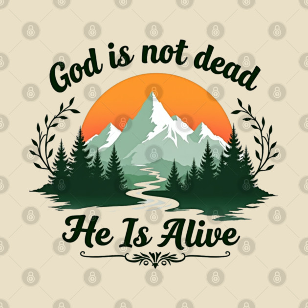 God is Not Dead, He is Alive: Sunrise Over Mountains by Rox