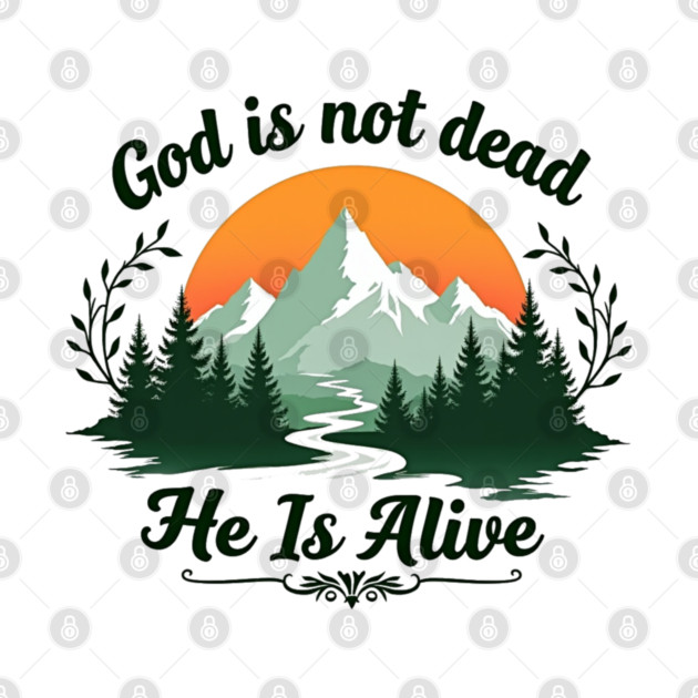 God is Not Dead, He is Alive: Sunrise Over Mountains by Rox