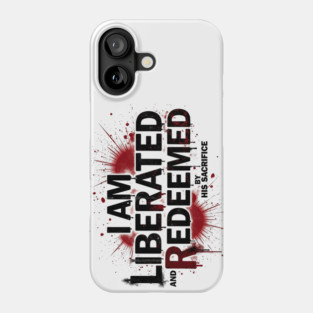 Redeemed by His Sacrifice: Liberated & Free Design Phone Case