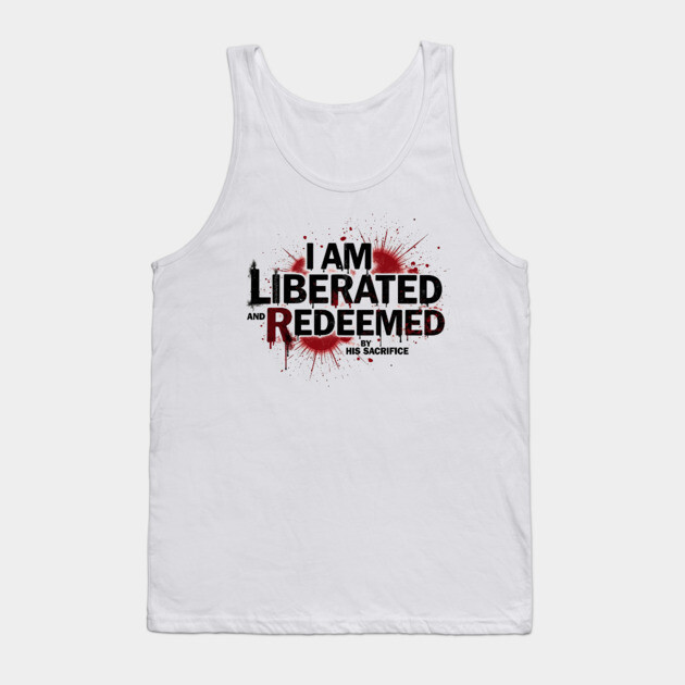 Redeemed by His Sacrifice: Liberated & Free Design Tank Top by Rox