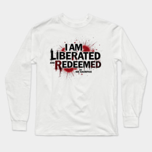 Redeemed by His Sacrifice: Liberated & Free Design Long Sleeve T-Shirt