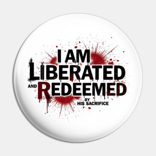 Redeemed by His Sacrifice: Liberated & Free Design Pin