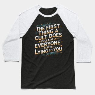 The First Thing A Cult Does Is Claim Everyone Else Is Lying To You Baseball T-Shirt