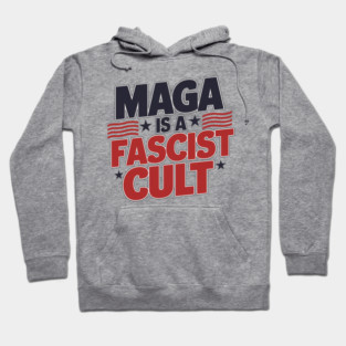 ANTI-TRUMP MAGA IS A FASCIST CULT Hoodie