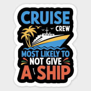Cruise Crew – Most Likely to Not Give a Ship Funny Vacation Magnet