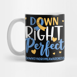 Down - Right - Perfect – World - Down - Syndrome - Awareness - Support Mug