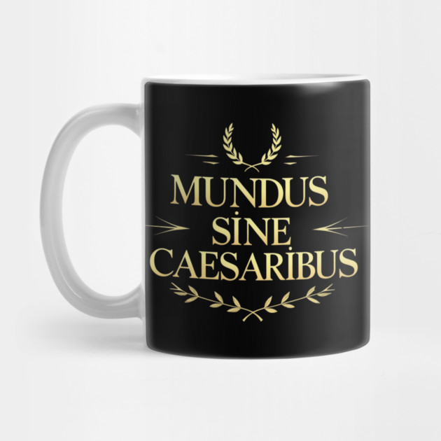 Mundus-Sine-Caesaribus by Creatifly Graphic Tees