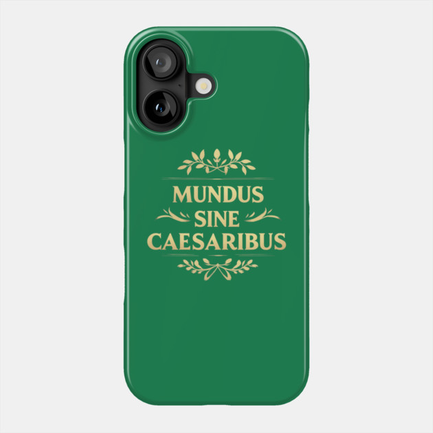 Mundus-Sine-Caesaribus Phone Case by Creatifly Graphic Tees