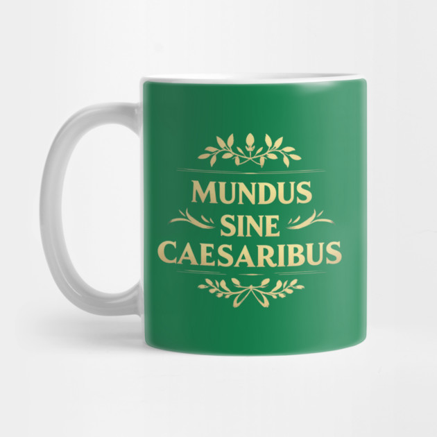 Mundus-Sine-Caesaribus by Creatifly Graphic Tees