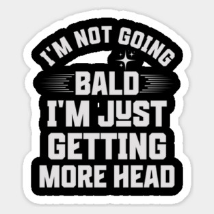 I'm-Not-Going-Bald-I'm-Just-Getting-More-Head Sticker