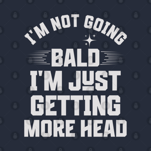 I'm-Not-Going-Bald-I'm-Just-Getting-More-Head by JessArty