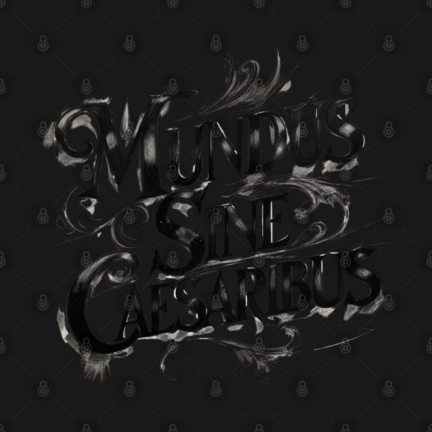 Mundus-Sine-Caesaribus by Creatifly Graphic Tees
