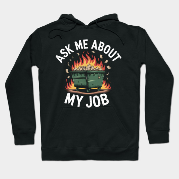 Ask Me About My Job - It's a Fire Hoodie by MakerMind8.2
