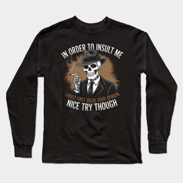 Insult Me? Skeleton Says Nah Long Sleeve T-Shirt by MakerMind8.2