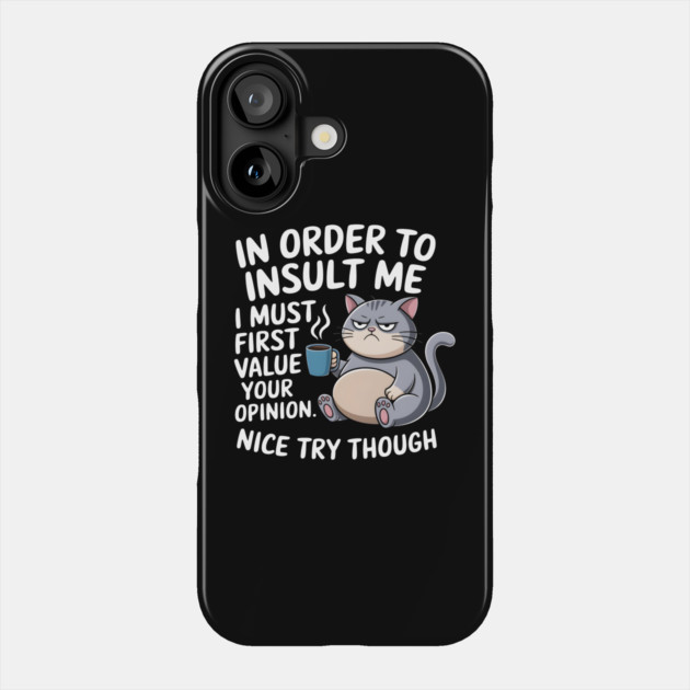 Insult Me? I Don't Value Your Opinion Phone Case by MakerMind8.2