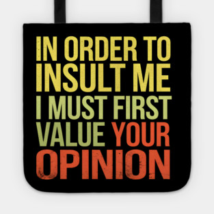 Insult Me? Your Opinion's Irrelevant Tote