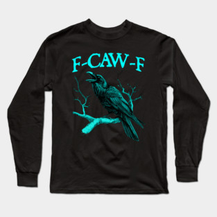F-Caw-F Long Sleeve T-Shirt