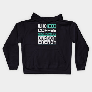 Whe Need Coffee When You Have Dragon Energy Funny meme Kids Hoodie