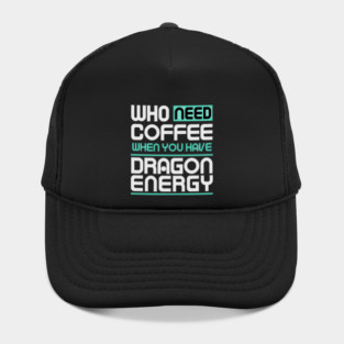 Whe Need Coffee When You Have Dragon Energy Funny meme Hat