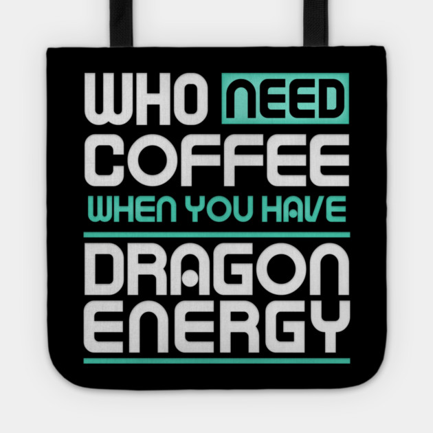 Whe Need Coffee When You Have Dragon Energy Funny meme Tote by DrollDrifter